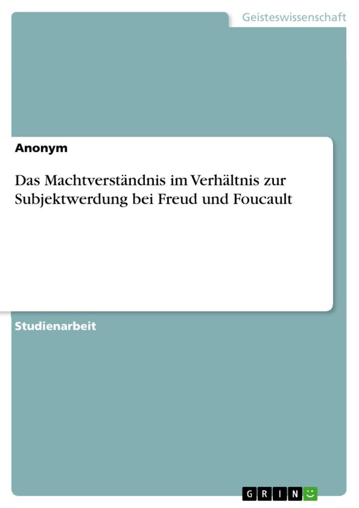 Das Machtverständnis im Verhältnis zur Subjektwerdung bei Freud und Foucault als eBook pdf