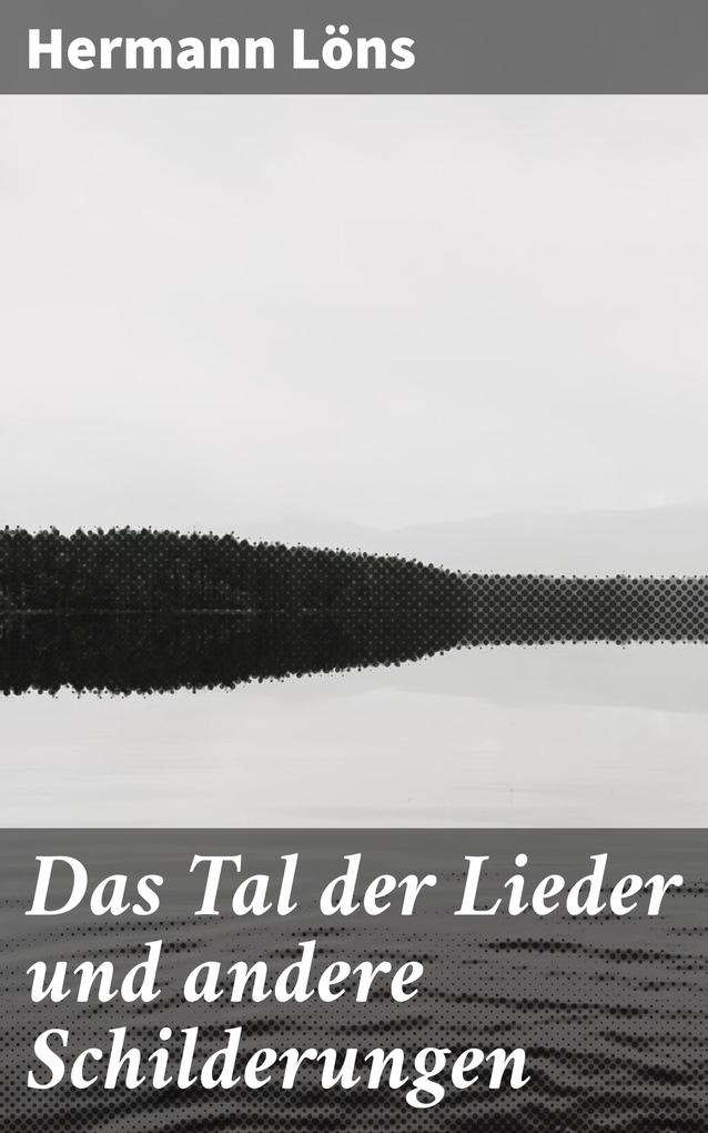 Produktbild: Das Tal der Lieder und andere Schilderungen | Hermann Löns