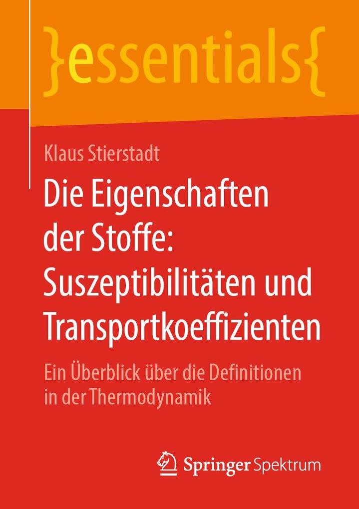 Produktbild: Die Eigenschaften der Stoffe: Suszeptibilitäten und Transportkoeffizienten | Klaus Stierstadt