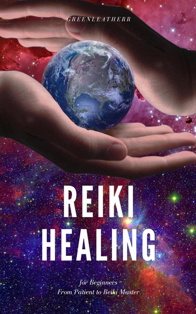 Reiki Healing for Beginners From Patient to Reiki Master als eBook epub