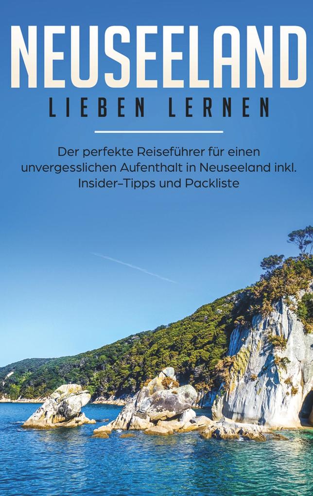 Produktbild: Neuseeland lieben lernen: Der perfekte Reiseführer für einen unvergesslichen Aufenthalt in Neuseeland inkl. Insider-Tipps, Tipps zum Geldsparen und Packliste | Tatjana Wallbrück