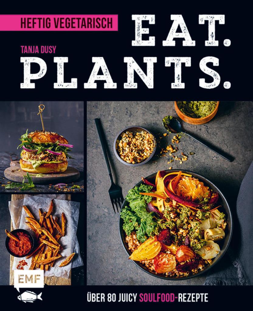 Produktbild: Eat. Plants. - Heftig vegetarisch | Tanja Dusy