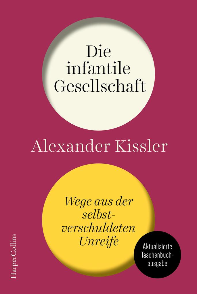 Produktbild: Die infantile Gesellschaft - Wege aus der selbstverschuldeten Unreife | Alexander Kissler