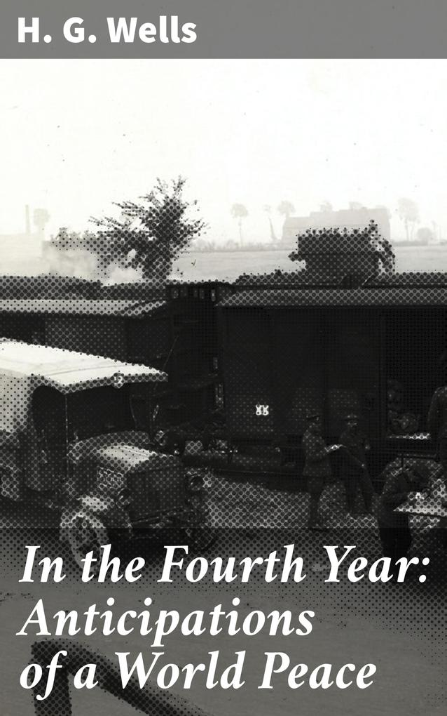 Produktbild: In the Fourth Year: Anticipations of a World Peace | H. G. Wells