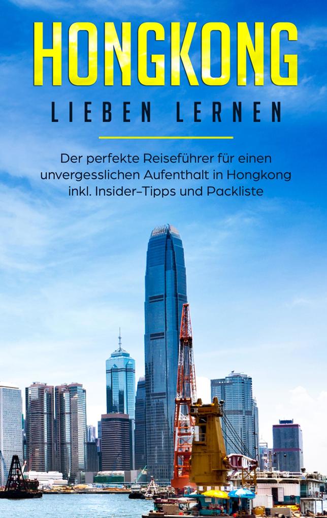 Produktbild: Hongkong lieben lernen: Der perfekte Reiseführer für einen unvergesslichen Aufenthalt in Hongkong inkl. Insider-Tipps und Packliste | Jessica Tschirner