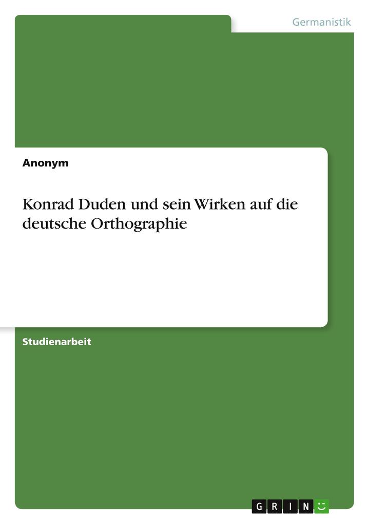 Produktbild: Konrad Duden und sein Wirken auf die deutsche Orthographie | Anonymous