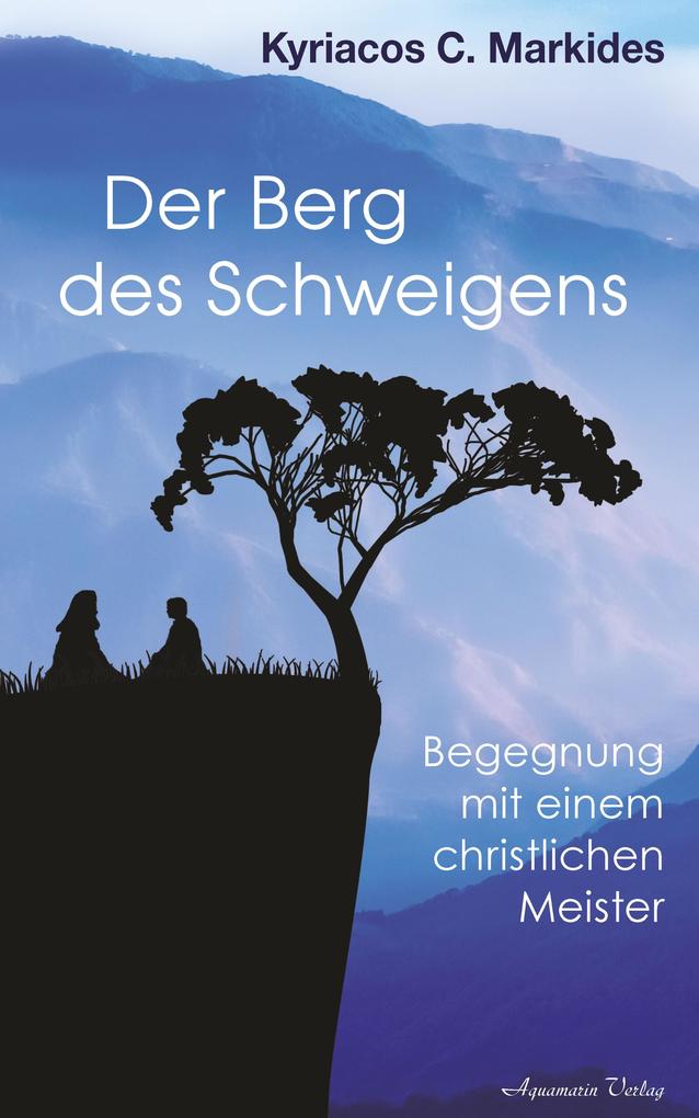 Produktbild: Der Berg des Schweigens: Begegnung mit einem christlichen Meister | Kyriacos C. Markides