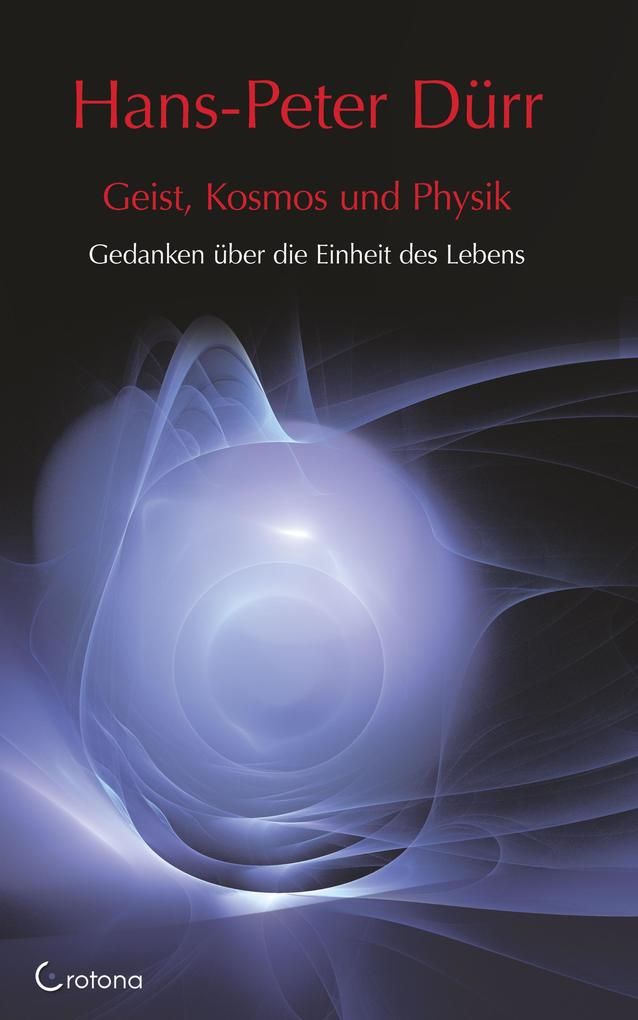 Produktbild: Geist, Kosmos und Physik: Gedanken über die Einheit des Lebens | Hans-Peter Dürr
