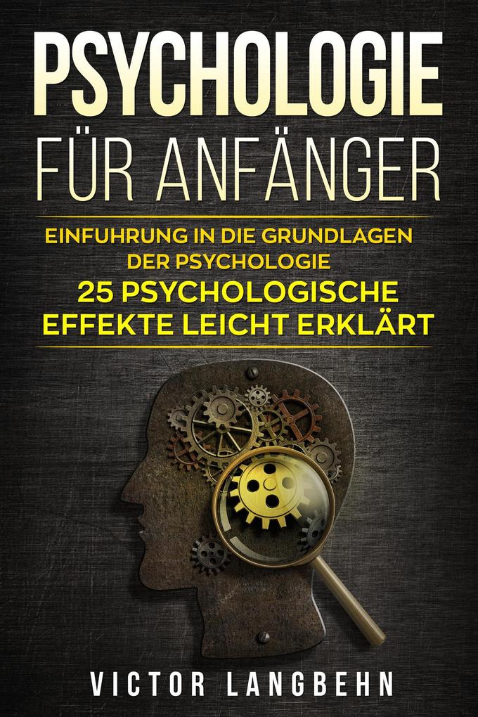 Produktbild: Psychologie für Anfänger: Einführung in die Grundlagen der Psychologie - 25 psychologische Effekte leicht erklärt | Victor Langbehn