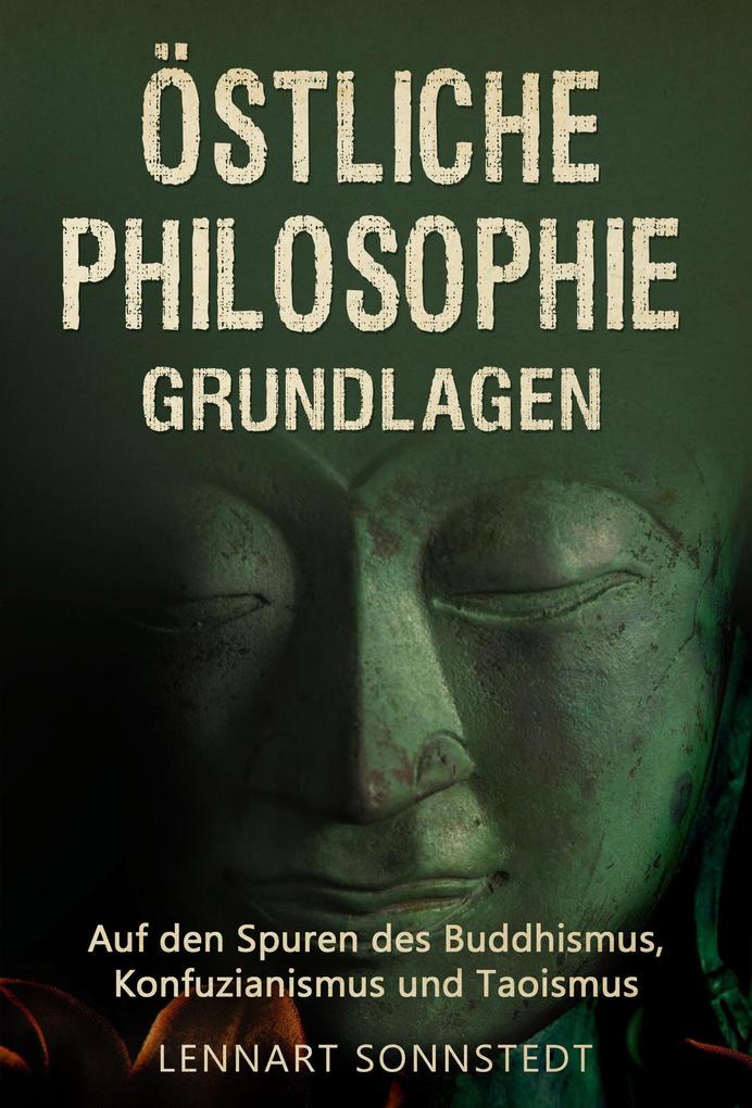 Produktbild: Östliche Philosophie - Grundlagen: Auf den Spuren des Buddhismus, Konfuzianismus und Taoismus | Lennart Sonnstedt