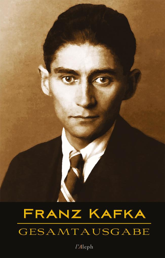 Franz Kafka - Gesamtausgabe (Sämtliche Werke; Neue Überarbeitete Auflage) als eBook epub