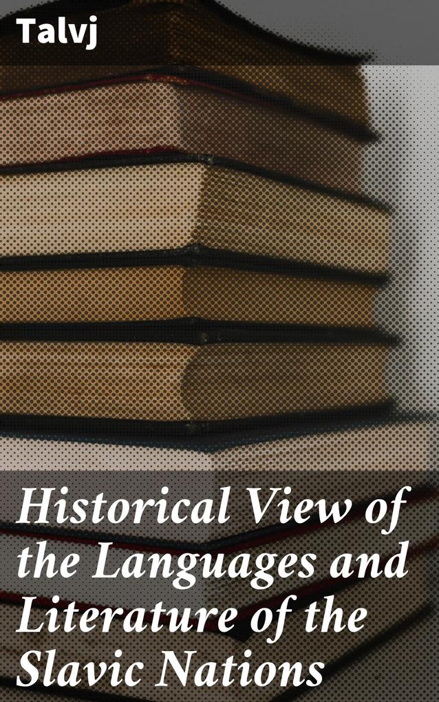 Produktbild: Historical View of the Languages and Literature of the Slavic Nations | Talvj