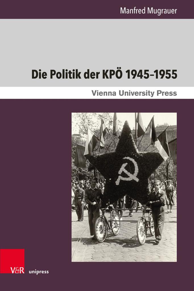 Produktbild: Die Politik der KPÖ 1945-1955 | Manfred Mugrauer