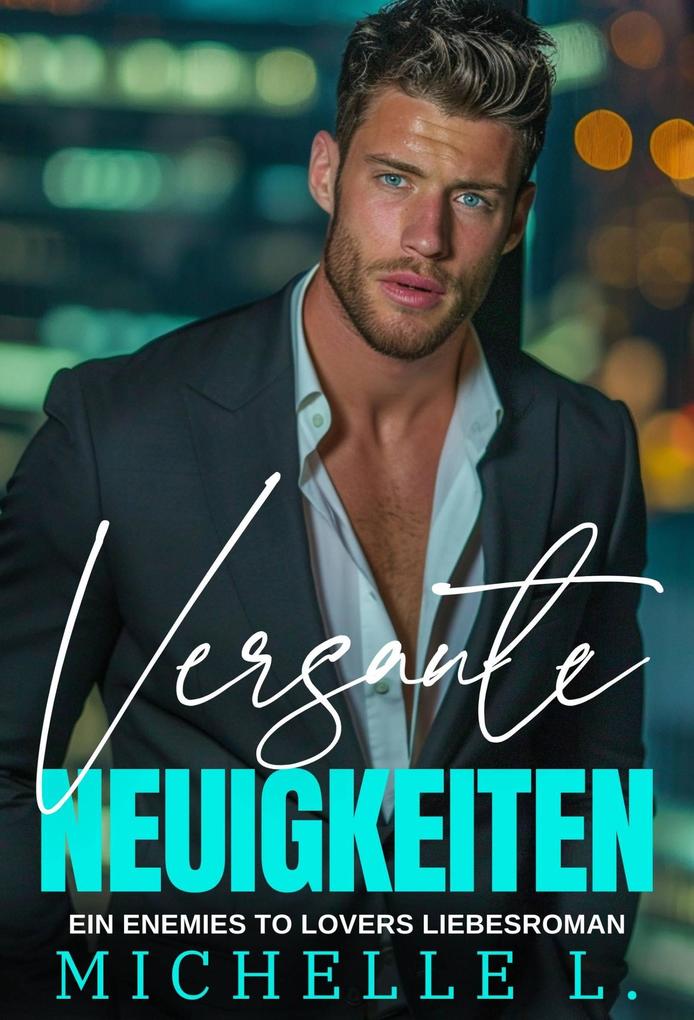 Produktbild: Versaute Neuigkeiten: Ein Enemies To Lovers - Liebesroman | Michelle L.