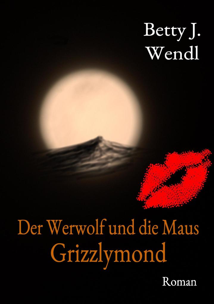 Produktbild: Der Werwolf und die Maus | Betty J. Wendl