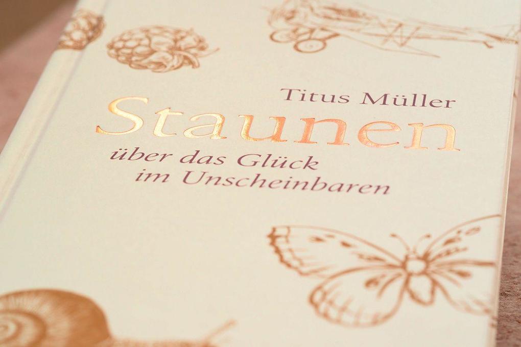 Weitere Ansicht: Staunen über das Glück im Unscheinbaren | Titus Müller