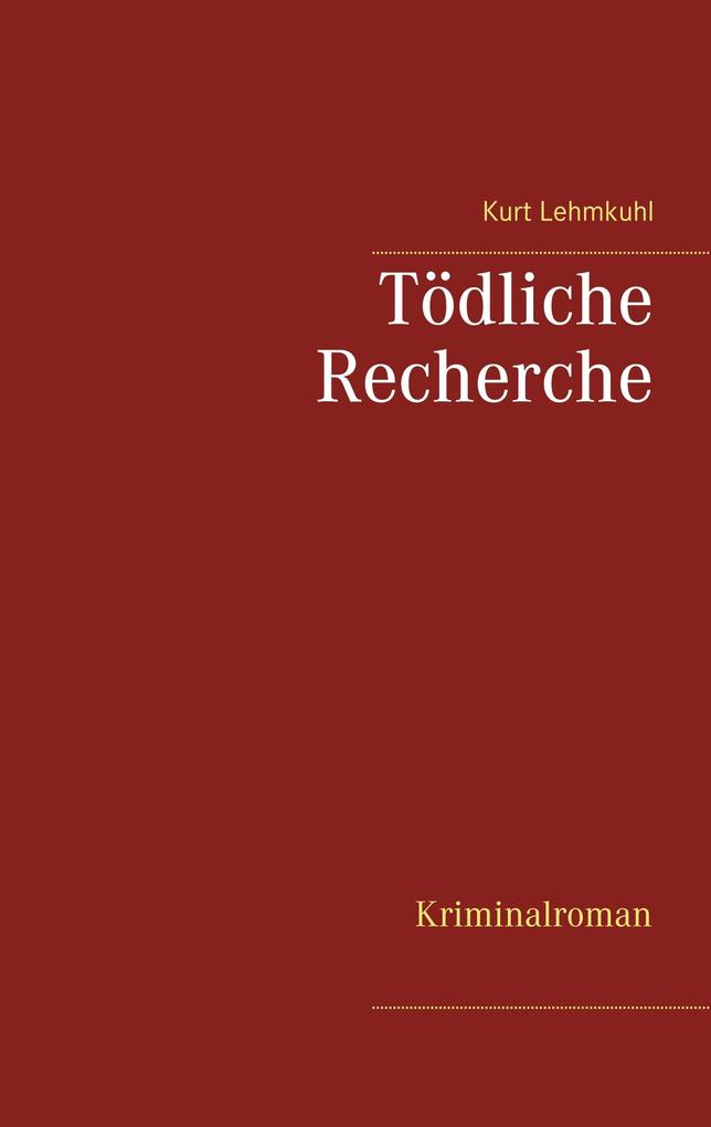 Produktbild: Tödliche Recherche | Kurt Lehmkuhl