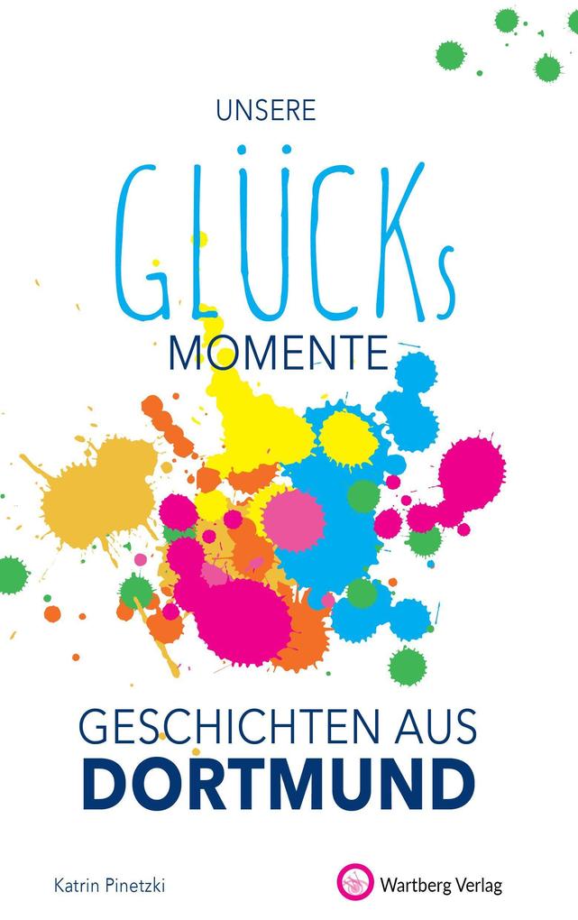 Produktbild: Unsere Glücksmomente - Geschichten aus Dortmund | Katrin Pinetzki