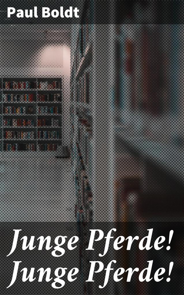 Produktbild: Junge Pferde! Junge Pferde! | Paul Boldt