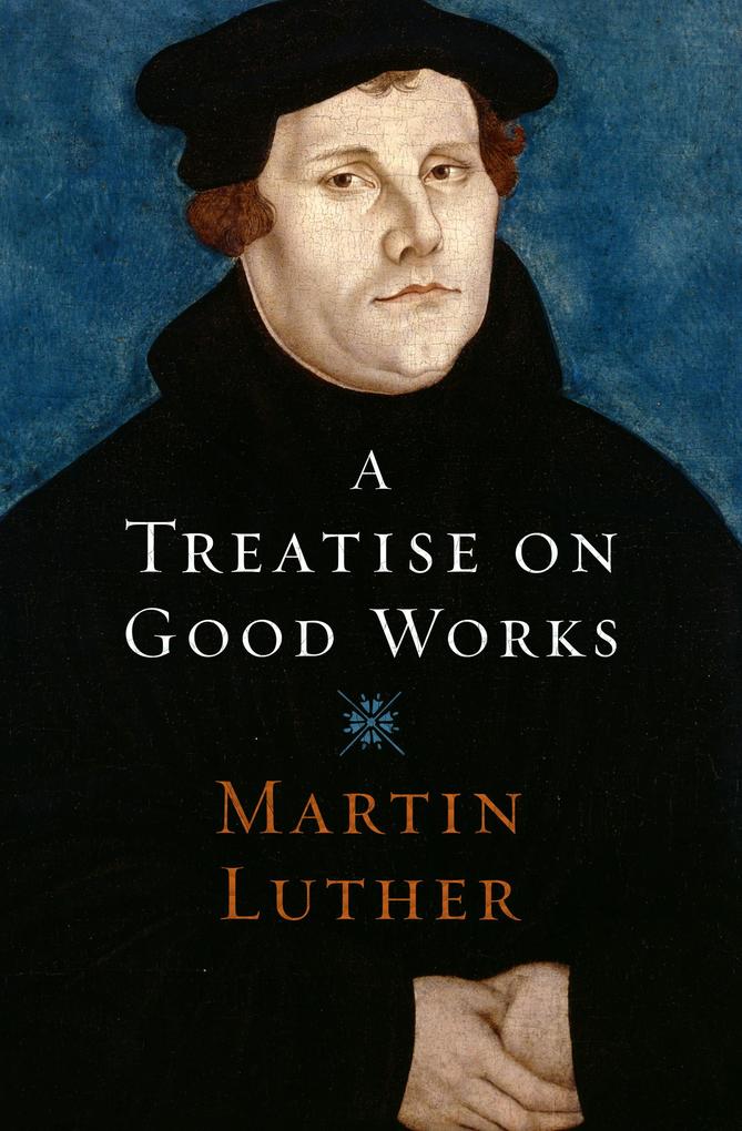 Produktbild: A Treatise on Good Works | Martin Luther