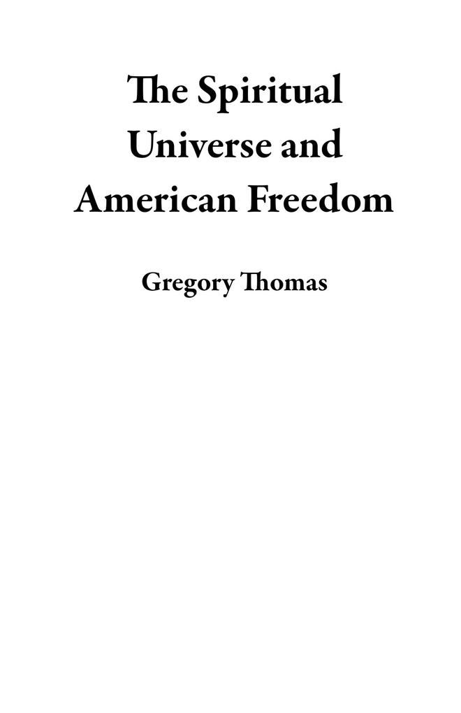 Produktbild: The Spiritual Universe and American Freedom | Gregory Thomas
