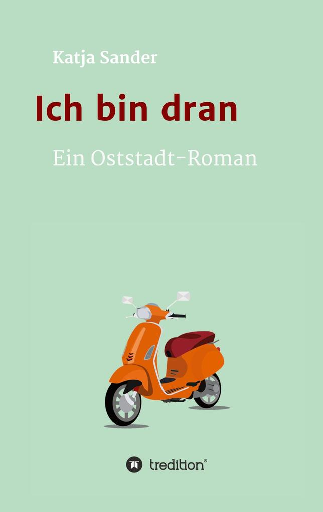 Produktbild: Ich bin dran: Ein Oststadt- Roman | Katja Sander
