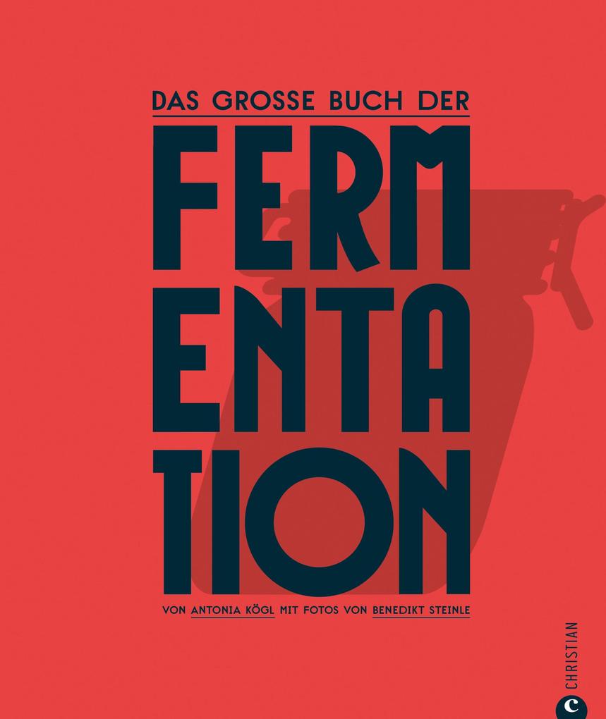 Produktbild: Kochbuch: Das große Buch der Fermentation. Natürliche Produkte einfach haltbar machen. | Antonia Kögl