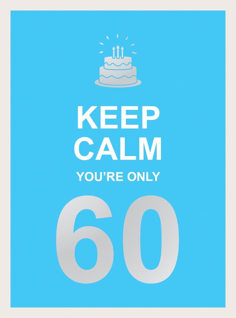 Produktbild: Keep Calm You're Only 60 | Summersdale Publishers