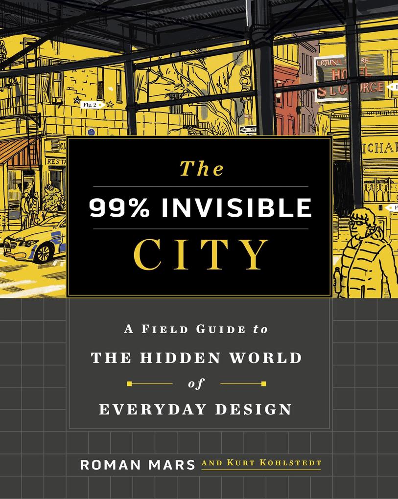 Produktbild: The 99% Invisible City | Kurt Kohlstedt, %. Invisible, Roman Mars