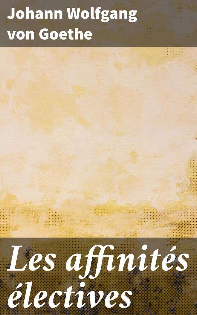 Produktbild: Les affinités électives | Johann Wolfgang von Goethe