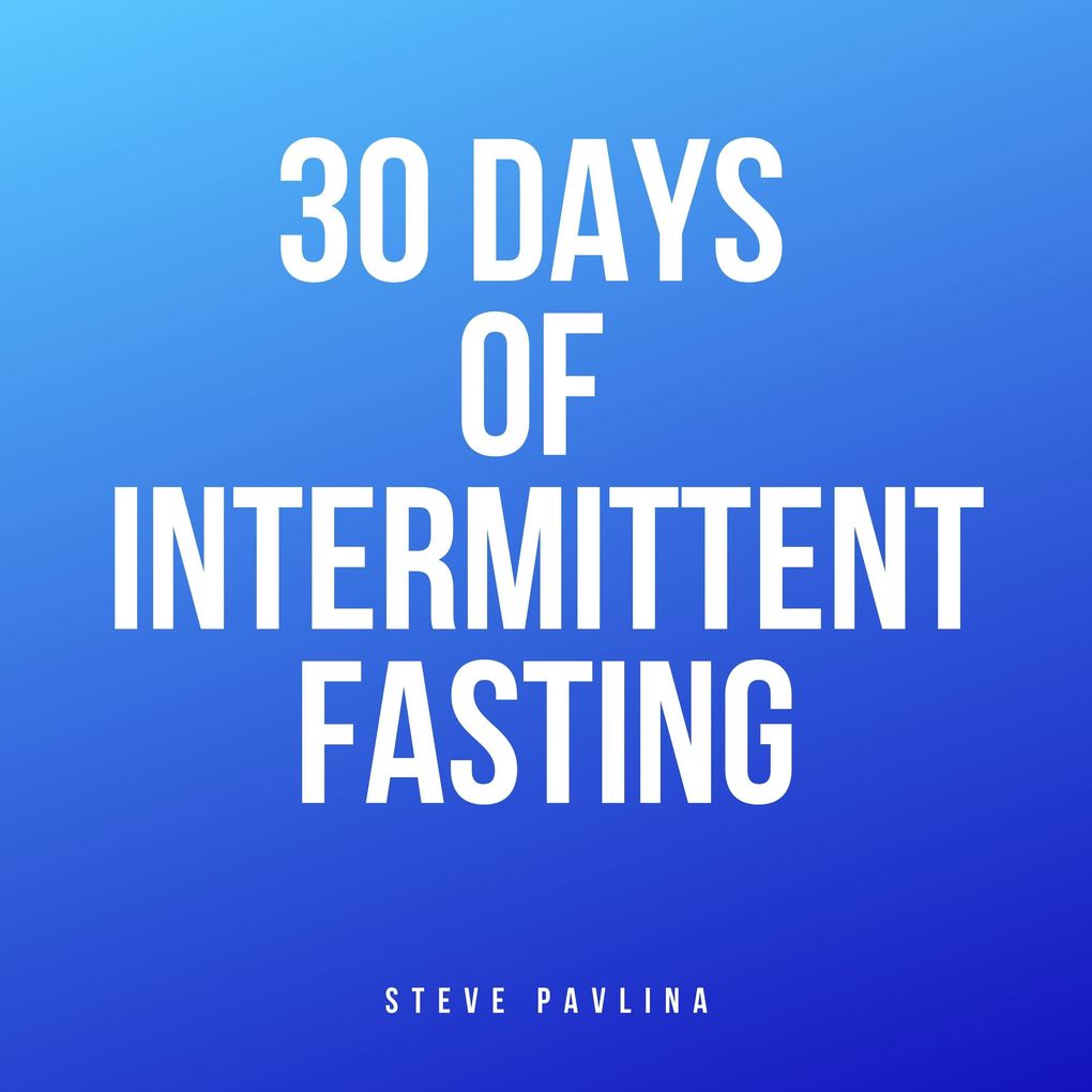 Produktbild: 30 Days of Intermittent Fasting | Steve Pavlina
