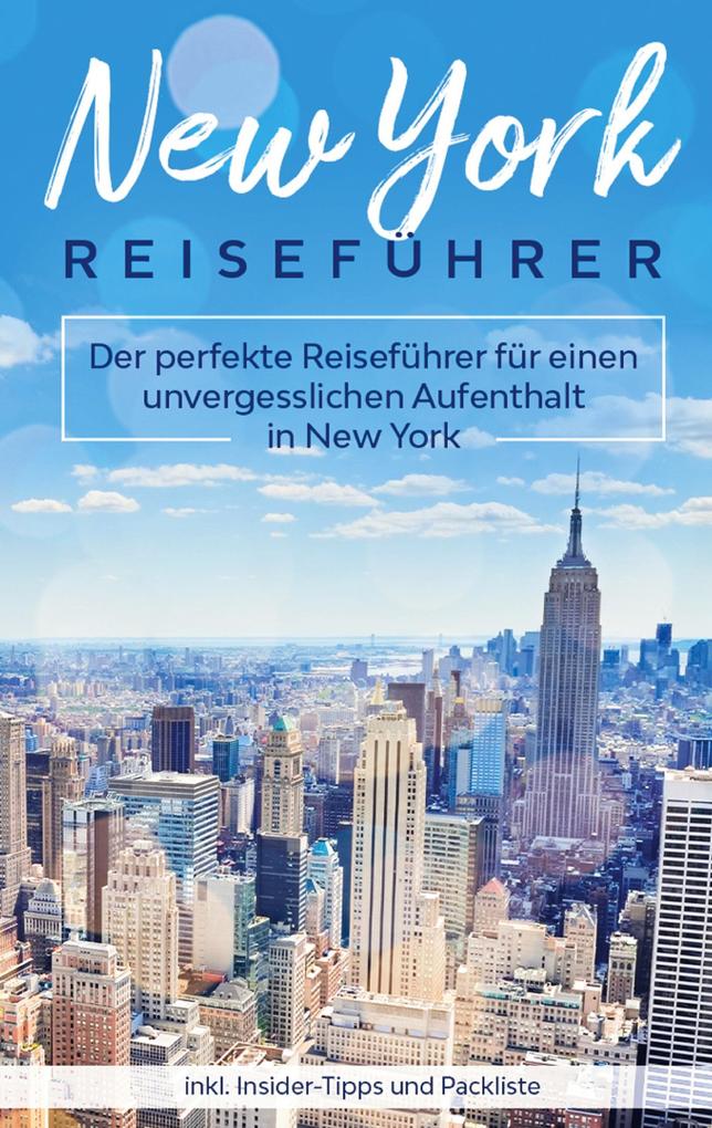 Produktbild: New York Reiseführer: Der perfekte Reiseführer für einen unvergesslichen Aufenthalt in New York inkl. Insider-Tipps und Packliste | Marie Becker