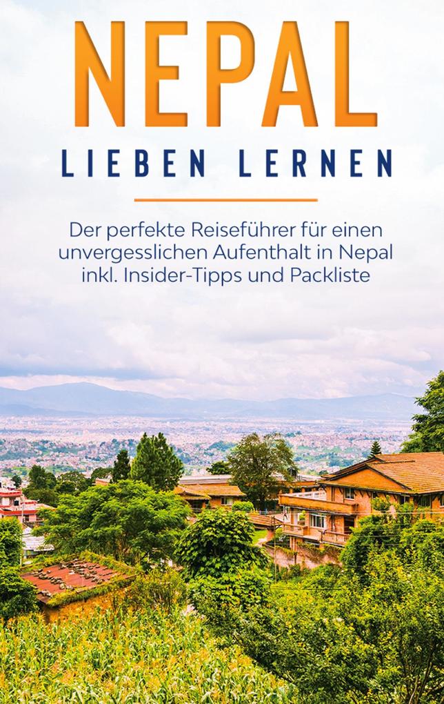 Produktbild: Nepal lieben lernen: Der perfekte Reiseführer für einen unvergesslichen Aufenthalt in Nepal inkl. Insider-Tipps und Packliste | Katharina Blumberg