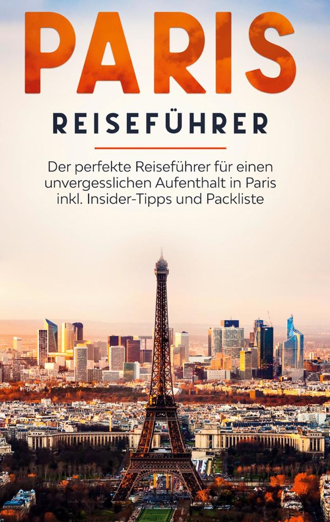 Produktbild: Paris Reiseführer: Der perfekte Reiseführer für einen unvergesslichen Aufenthalt in Paris inkl. Insider-Tipps und Packliste | Yvonne Blumenberg