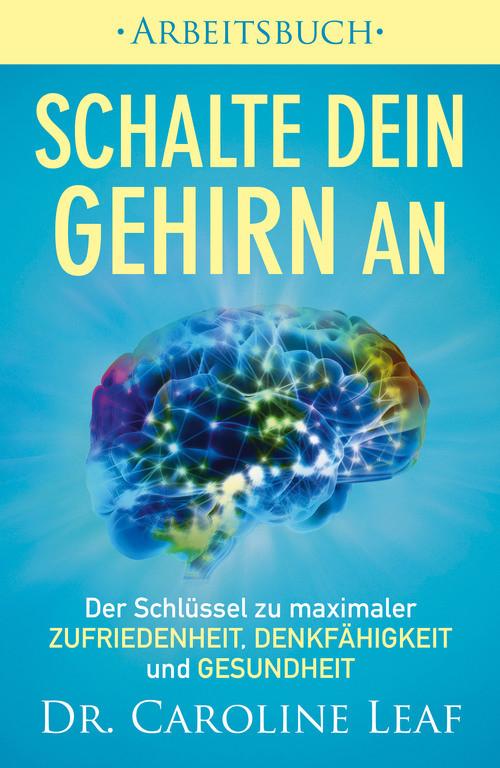 Produktbild: Schalte dein Gehirn an - Arbeitsbuch | Caroline Leaf, Dr. Caroline Leaf
