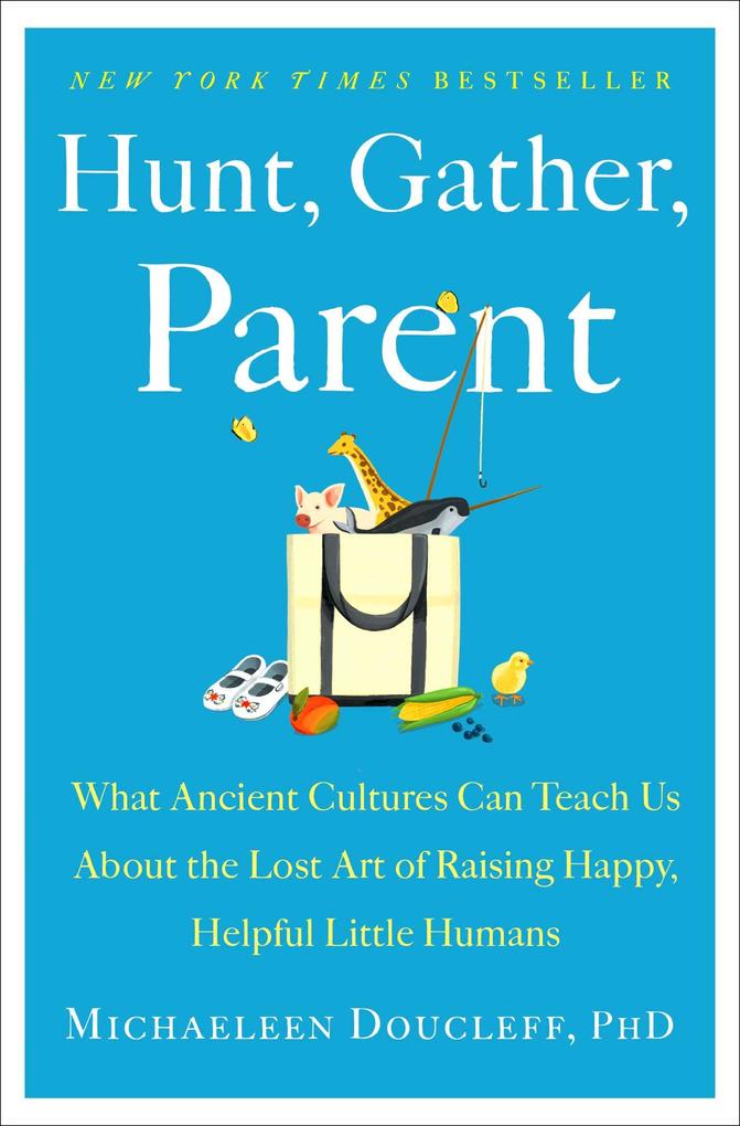 Produktbild: Hunt, Gather, Parent | Michaeleen Doucleff