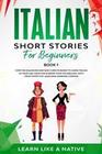 Italian Short Stories for Beginners Book 1: Over 100 Dialogues and Daily Used Phrases to Learn Italian in Your Car. Have Fun & Grow Your Vocabulary, with Crazy Effective Language Learning Lessons (Italian for Adults, #1)