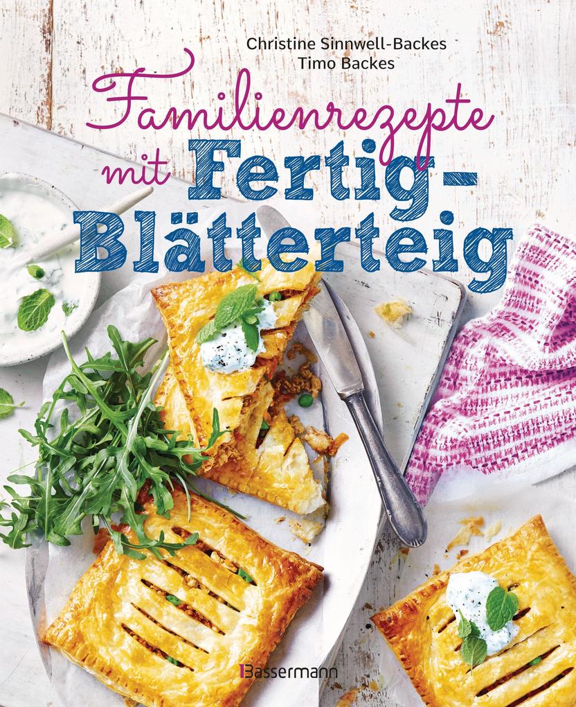 Produktbild: Familienrezepte mit Fertig-Blätterteig: schnell, gesund und lecker. Das Kochbuch mit Rezepten für Große und Kleine. Gut kochen für die ganze Familie | Christine Sinnwell-Backes, Timo Backes