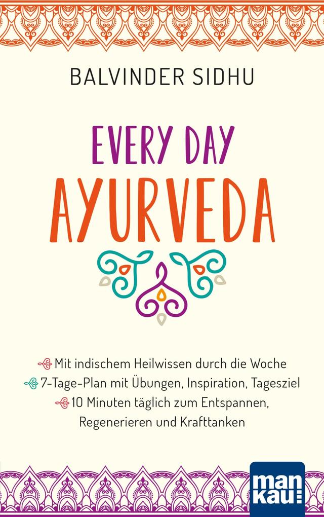 Produktbild: Every Day Ayurveda. Mit indischem Heilwissen durch die Woche | Balvinder Sidhu