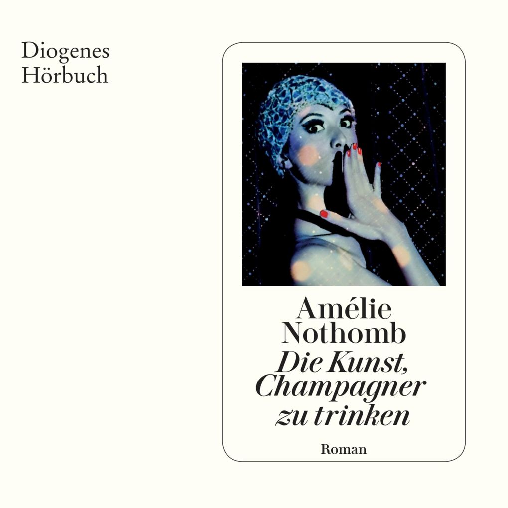 Produktbild: Die Kunst, Champagner zu trinken | Amélie Nothomb