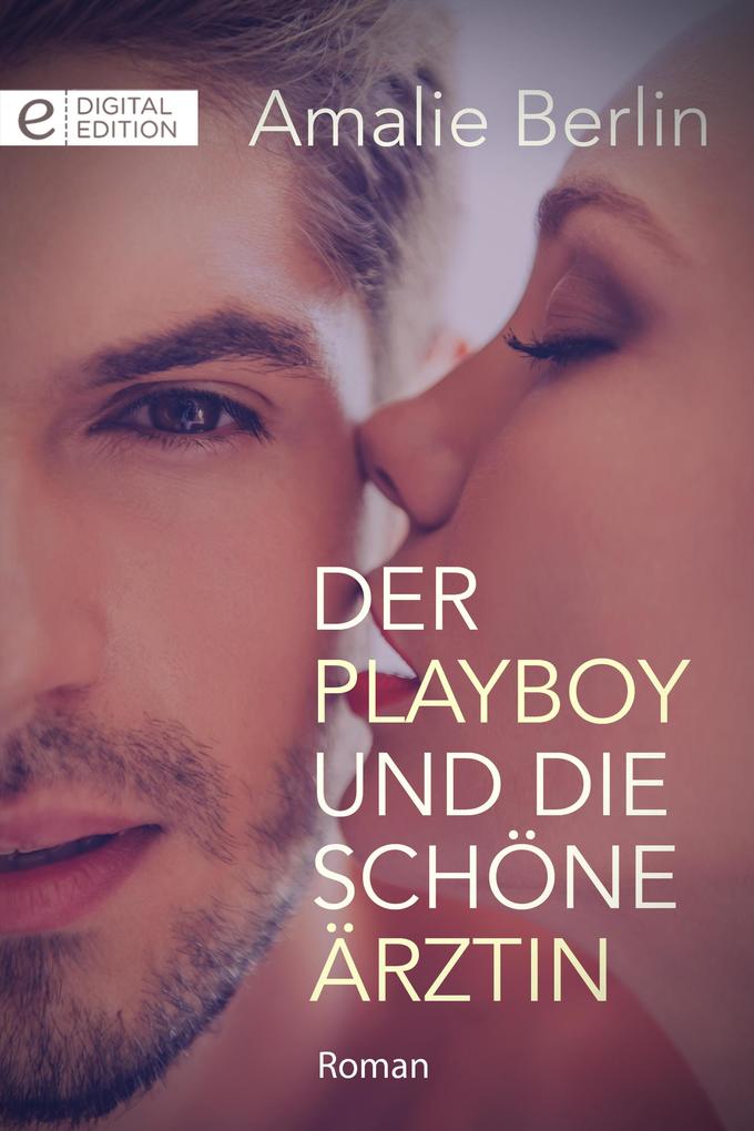 Produktbild: Der Playboy und die schöne Ärztin | Amalie Berlin