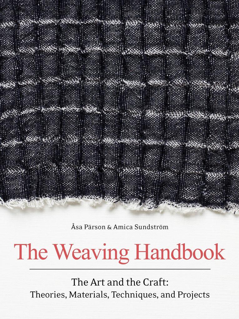 The Weaving Handbook: The Art and the Craft: Theories, Materials, Techniques and Projects als Buch (gebunden)