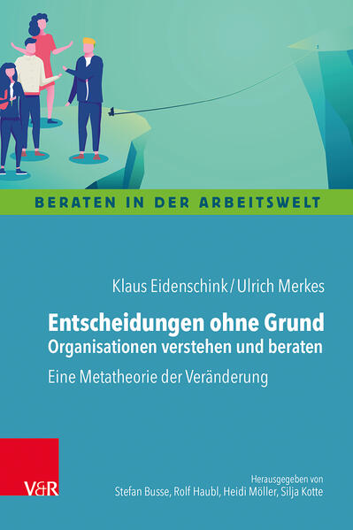 Produktbild: Entscheidungen ohne Grund - Organisationen verstehen und beraten | Klaus Eidenschink, Ulrich Merkes