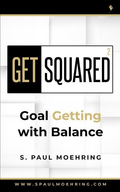Produktbild: Get Squared: Goal Getting with Balance | S. Paul Moehring