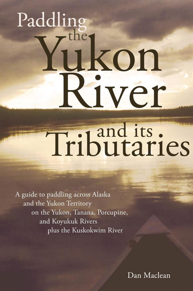 Produktbild: Paddling the Yukon River and its Tributaries | Dan Maclean