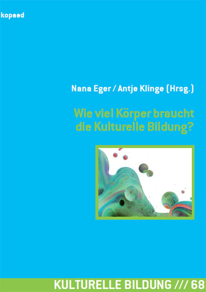 Produktbild: Wie viel Körper braucht die Kulturelle Bildung?