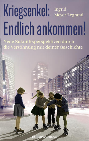 Produktbild: Kriegsenkel: Endlich ankommen! | Ingrid Meyer-Legrand