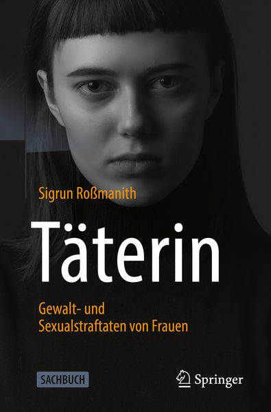 Produktbild: Täterin - Gewalt- und Sexualstraftaten von Frauen | Sigrun Roßmanith
