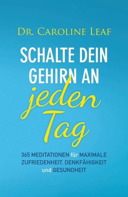Produktbild: Schalte dein Gehirn an - jeden Tag | Caroline Leaf, Dr. Caroline Leaf