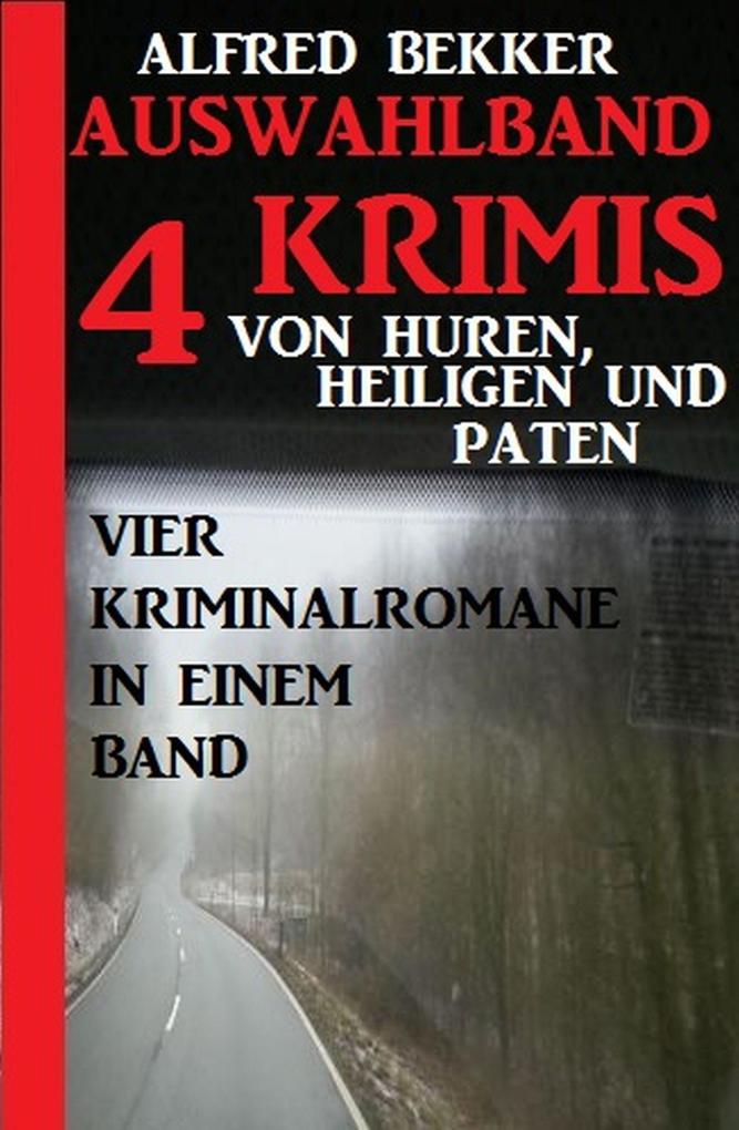 Produktbild: Auswahlband 4 Krimis: Von Huren, Heiligen und Paten - Vier Kriminalromane in einem Band | Alfred Bekker